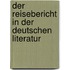 Der Reisebericht in der deutschen Literatur