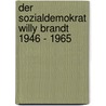 Der Sozialdemokrat Willy Brandt 1946 - 1965 door Sandra Enkhardt