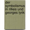 Der Symbolismus in Rilkes und Georges Lyrik door Judit Kovács