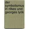 Der Symbolismus in Rilkes und Georges Lyrik by Judit Kovács
