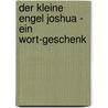 Der kleine Engel Joshua - Ein Wort-Geschenk door Jürgen Mack