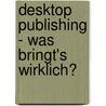 Desktop Publishing - Was Bringt's Wirklich? door Na Arthur D. Little Internat.