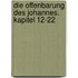 Die Offenbarung Des Johannes. Kapitel 12-22