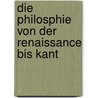Die Philosphie von der Renaissance bis Kant door Richard Königswald
