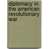 Diplomacy In The American Revolutionary War by Frederic P. Miller