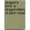 Dragon's Time: A Dragonriders Of Pern Novel door Anne McCaffrey and Todd McCaffrey