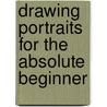 Drawing Portraits for the Absolute Beginner by Mary Willenbrink