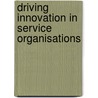 Driving Innovation in Service Organisations door Jessica Scheler