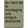 Du Haut De La Montagne, Une Longue Descente by Dave Eggers