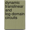 Dynamic Translinear And Log-Domain Circuits by Jan Mulder