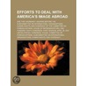 Efforts to Deal with America's Image Abroad by United States Congressional House