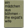 Ein Mädchen aus Böhmen - The Expat's Wife by Christel Ehl