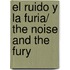 El Ruido Y La Furia/ The Noise and the Fury