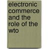 Electronic Commerce And The Role Of The Wto by World Trade Organization