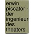 Erwin Piscator - der Ingenieur des Theaters