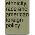 Ethnicity, Race and American Foreign Policy