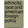 Ethnicity, Race and American Foreign Policy door Alexander Deconde
