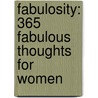 Fabulosity: 365 Fabulous Thoughts for Women door Barbour Publishing Inc