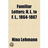 Familiar Letters; N. L. to F. L., 1864-1867 by Nina Lehmann