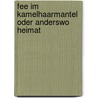 Fee im Kamelhaarmantel oder Anderswo Heimat by Dieter Sachs