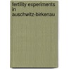Fertility Experiments in Auschwitz-Birkenau by Ruth Jolanda Weinberger