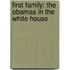 First Family: The Obamas In The White House