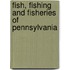 Fish, Fishing and Fisheries of Pennsylvania