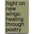 Flight On New Wings: Healing Through Poetry