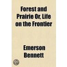 Forest And Prairie, Or Life On The Frontier by Emerson Bennett