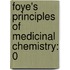 Foye's Principles Of Medicinal Chemistry: 0