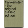 Frankenstein - The Original Classic Edition door Mary Shelley