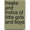 Freaks And Frolics Of Little Girls And Boys door Josephine Pollard