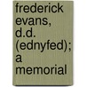 Frederick Evans, D.D. (Ednyfed); A Memorial by Benjamin Daniel Thomas