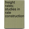 Freight Rates; Studies in Rate Construction door John Philpot Curran