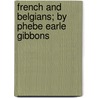French And Belgians; By Phebe Earle Gibbons door Phebe Earle Gibbons