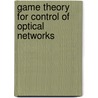 Game Theory for Control of Optical Networks door Lacra Pavel