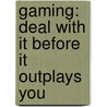 Gaming: Deal with It Before It Outplays You door Diane Peters