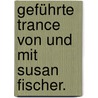 Geführte Trance Von Und Mit Susan Fischer. door Susan Fischer