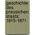 Geschichte Des Preusichen Staats: 1815-1871