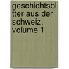 Geschichtsbl Tter Aus Der Schweiz, Volume 1 door Joseph Eutych Kopp