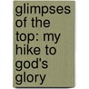 Glimpses Of The Top: My Hike To God's Glory by Queen K. Byrd