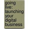 Going Live: Launching Your Digital Business by Colin Wilkinson