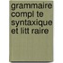 Grammaire Compl Te Syntaxique Et Litt Raire