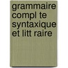 Grammaire Compl Te Syntaxique Et Litt Raire door Larousse Pierre 1817-1875