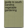 Guide to South Carolina Vegetable Gardening door Walter Reeves