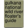 Gulkana National Wild River Floater's Guide by United States Government