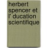 Herbert Spencer Et L' Ducation Scientifique by Gabriel Compayre
