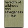 Heredity of Wildness and Savageness in Mice by Charles A. Coburn