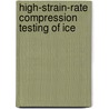 High-Strain-Rate Compression Testing of Ice door United States Government
