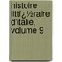 Histoire Littï¿½Raire D'Italie, Volume 9